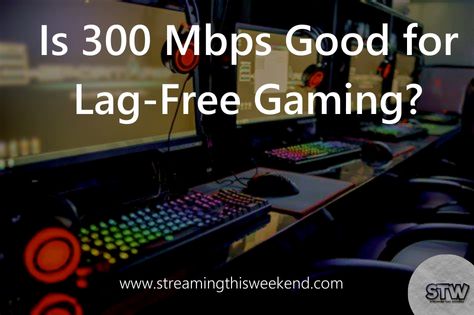 Is 300 Mbps Good for Lag-Free Gaming?